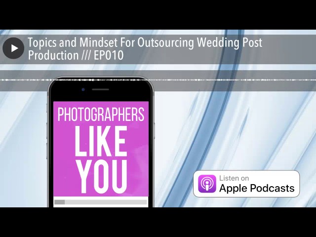 Topics & Mindset For Outsourcing Wedding Post Production EP010