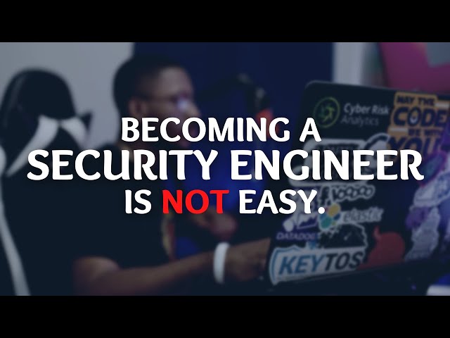 Becoming a Cyber Security Engineer is NOT Easy