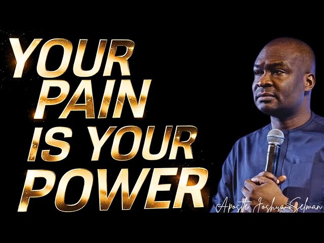 Your PAIN IS YOUR POWER; SUNDAY MORNING MESSAGE - APOSTLE JOSHUA SELMAN