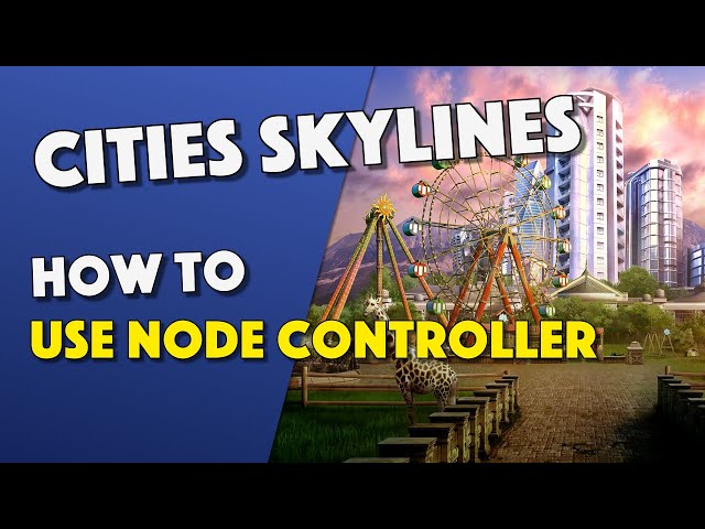 Cities Skylines - How To Use Node Controller