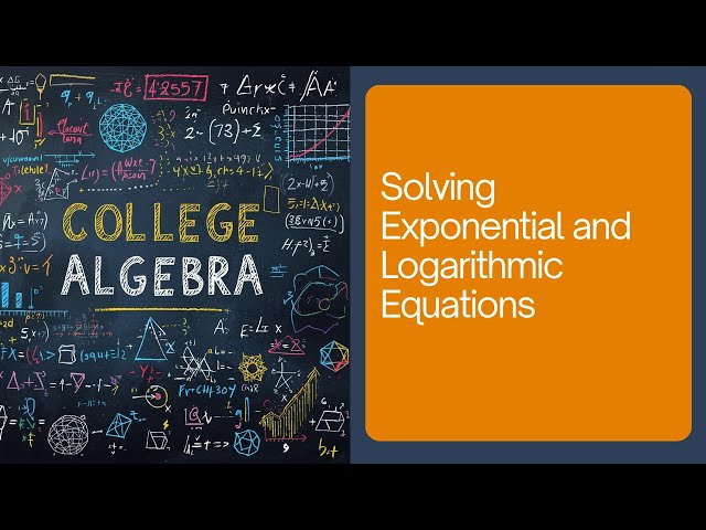 Solving Exponential and Logarithmic Equations (Complete Guide) - College Algebra
