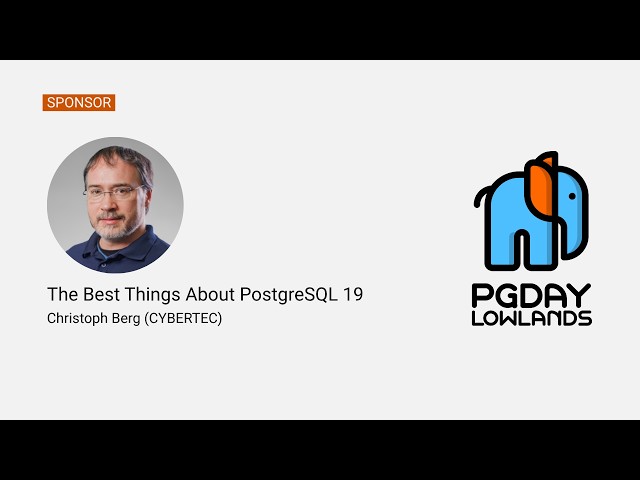 The Best Things About PostgreSQL 19 - Christoph Berg (CYBERTEC)