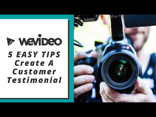 5 Easy tips to create a customer testimonial video | WeVideo