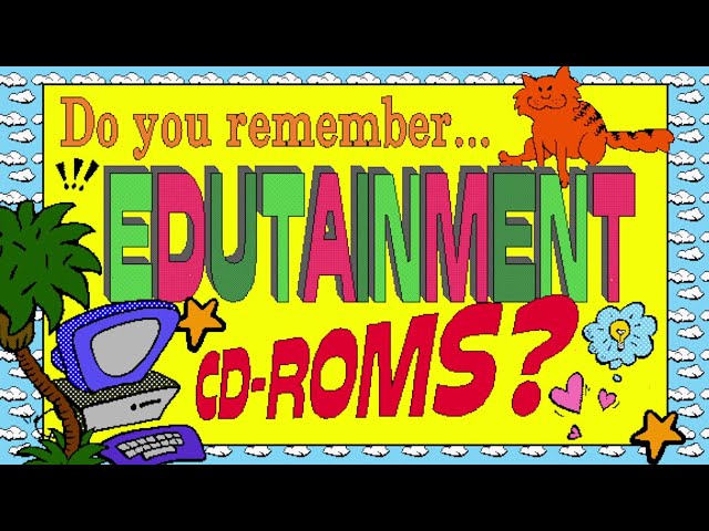 The World of 90s-2000s EDUTAINMENT