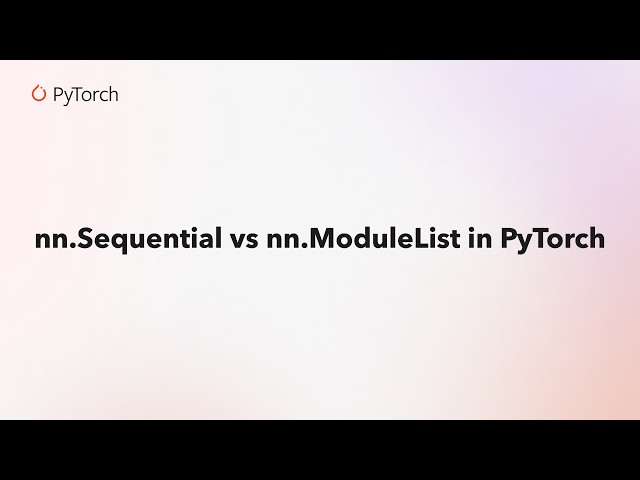nn.Sequential vs nn.ModuleList in PyTorch — What’s the Difference?