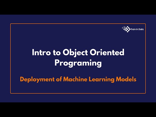 Intro to Object Oriented Programing | Deployment of Machine Learning Models
