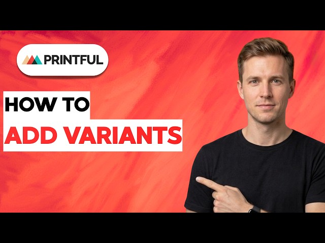 How to Add Variants in Printful [2026 Full Guide]