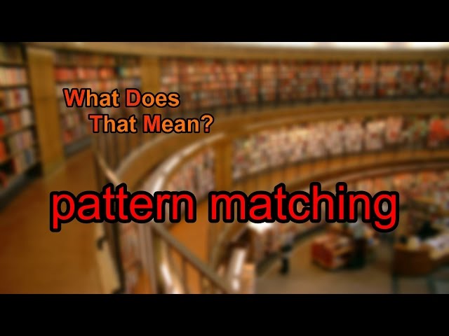 What does pattern matching mean?