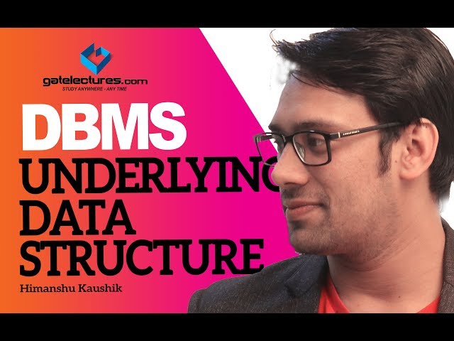 Database Management System 03 Underlying Data Structures used in various types of DB