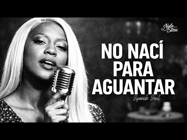 No Nací Para Aguantar | Spanish Soul Blues | Nyla Stone