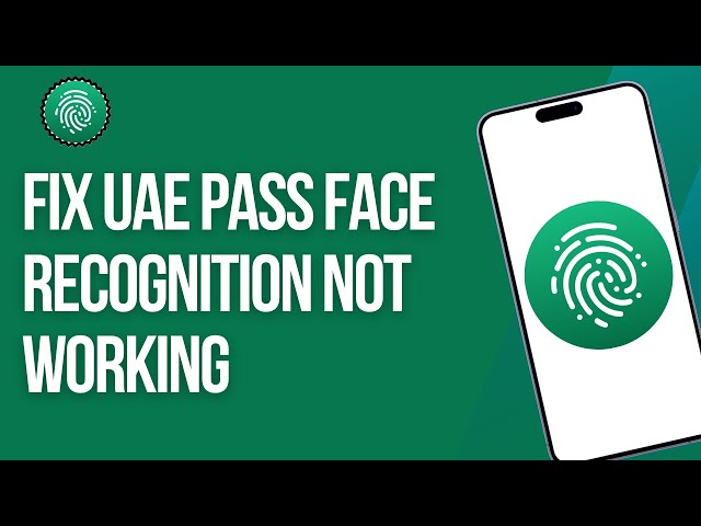 How To Fix UAE Pass Face Recognition Not Working
