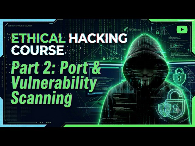 Ethical Hacking Course | Part 2: Port & Vulnerability Scanning | Build Your Own Scanner
