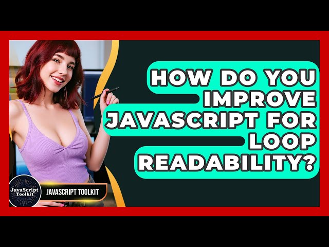 How Do You Improve JavaScript For Loop Readability? - JavaScript Toolkit