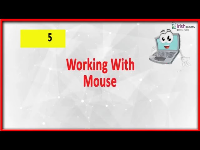 WORKING WITH MOUSE  II CH-5 OF CLASS 1  II   COMPUTER  IRISH.