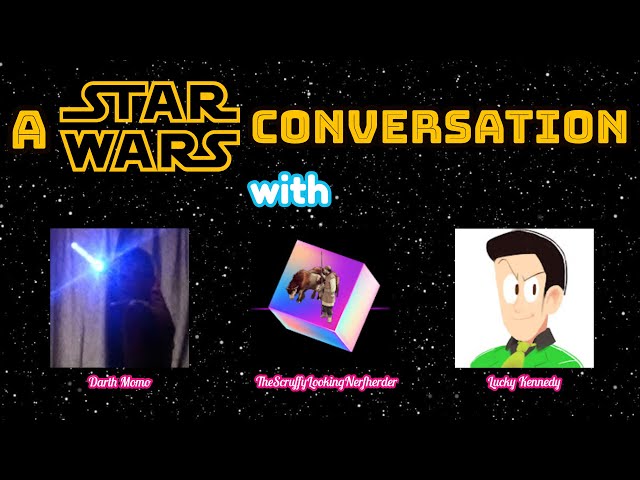 A Star Wars Conversation with @TheScruffyLookingNerfherder and @luckykennedy7364