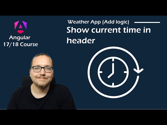 Angular 17 Course - App from Scratch: Show current time in header