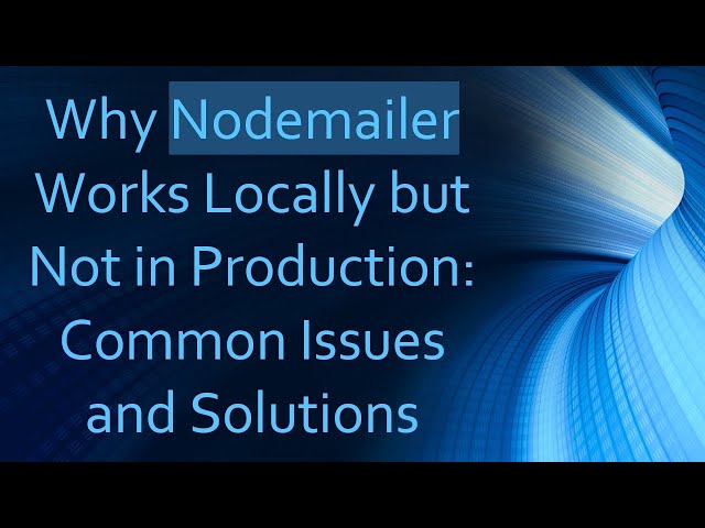 Why Nodemailer Works Locally but Not in Production: Common Issues and Solutions