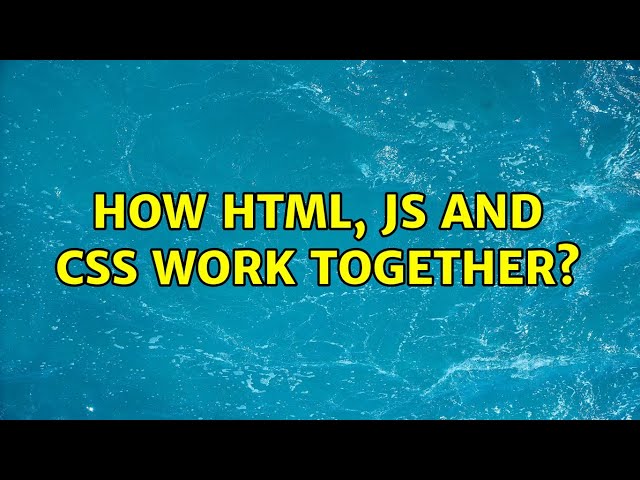 How HTML, JS and CSS work together? (2 Solutions!!)