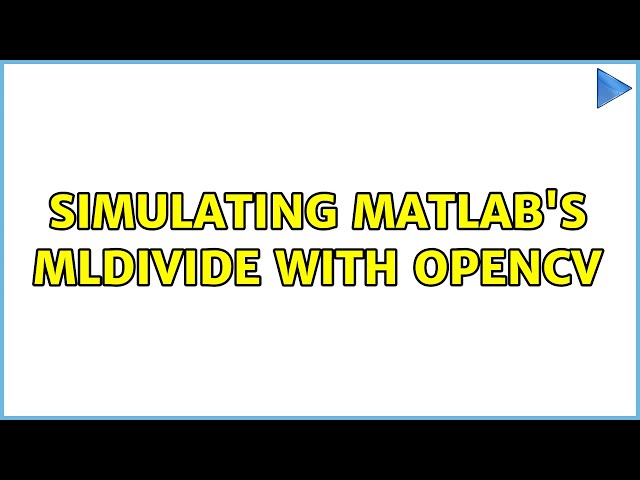 Simulating matlab's mldivide with OpenCV