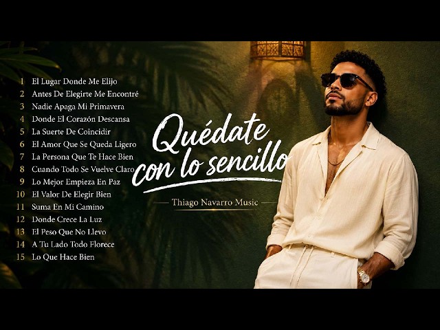 Quédate con lo sencillo ❤️ |  Las 15 mejores canciones de Thiago Navarro Music ❤️ |