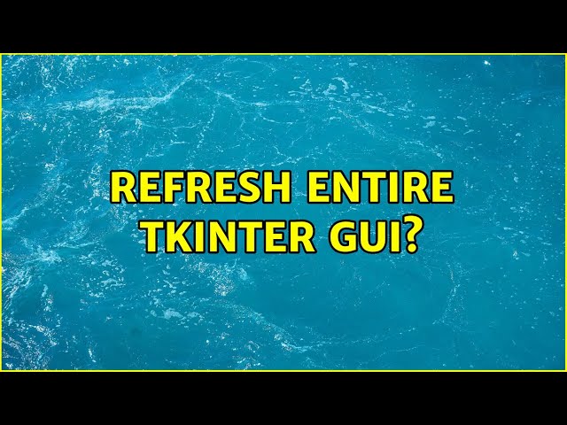 Refresh entire tkinter gui?