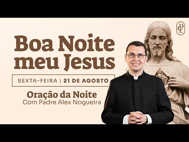 21/08 - Oración nocturna: “Buenas noches, mi Jesús”