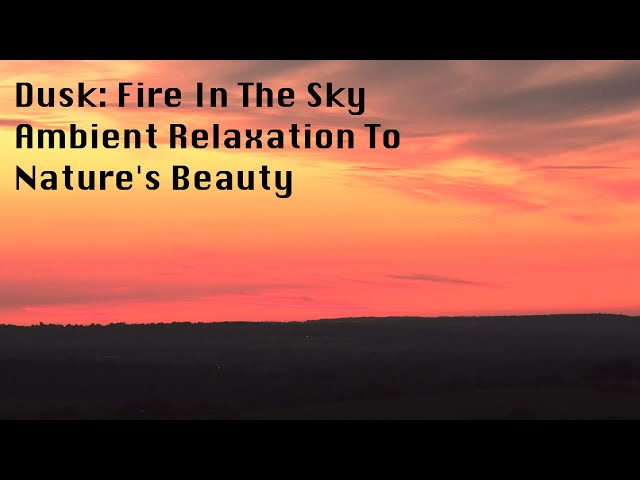 Dusk: Ambient Music To Nature's Beauty