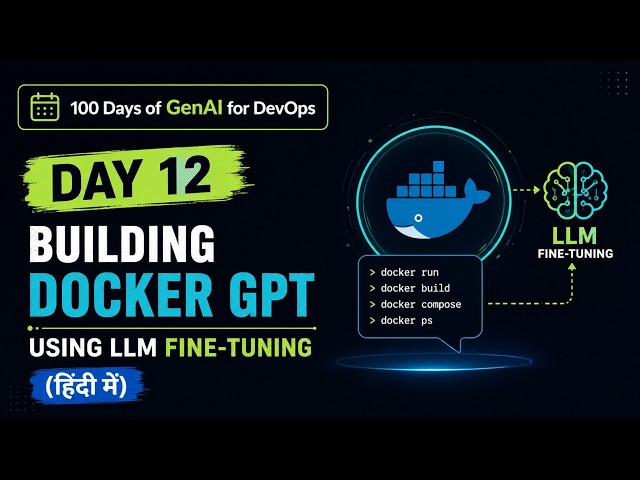 Day 12: 100 Days of Genai for DevOps:  Building Docker GPT Using LLM Fine-Tuning(Hindi)