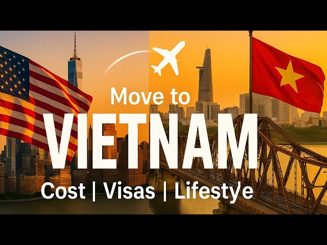 Moving to Vietnam: Cost of Living, Visas & Lifestyle from the US