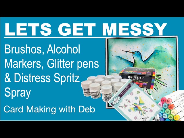 Let's Get Messy - Brushos, Alcohol Markers, Glitter Pens and Distress Spritz Spray