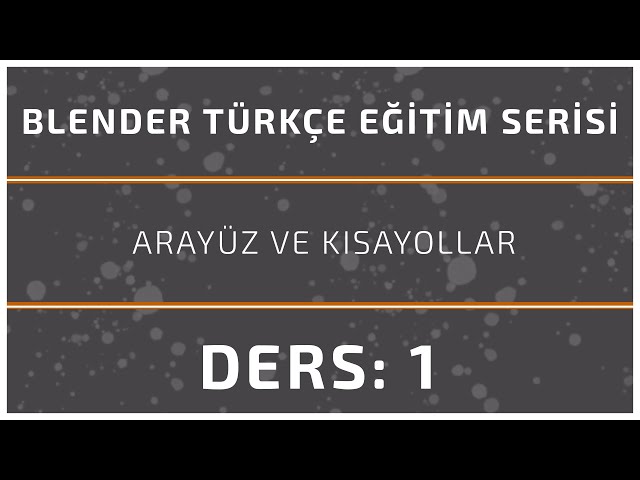 Blender Programı Ders 1 | Arayüz ve Kısayollar -1