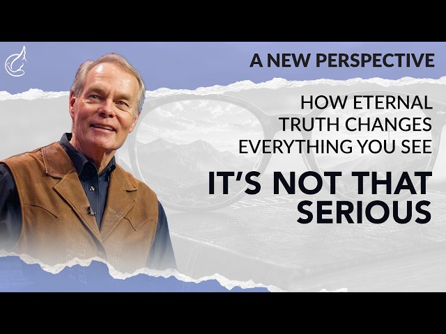 A New Perspective: How Eternal Truth Changes Everything You See: Episode 2