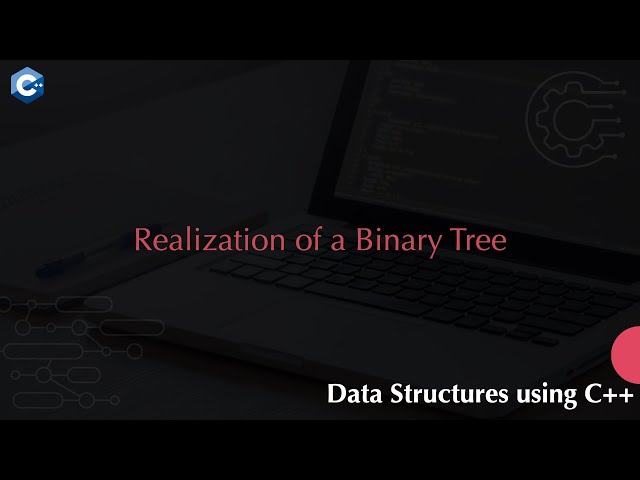 Realization of a Binary Tree
