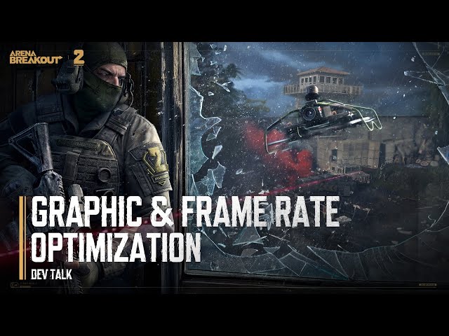 GRAPHIC & FRAME RATE OPTIMIZATION | S9 DEV TALK - Arena Breakout