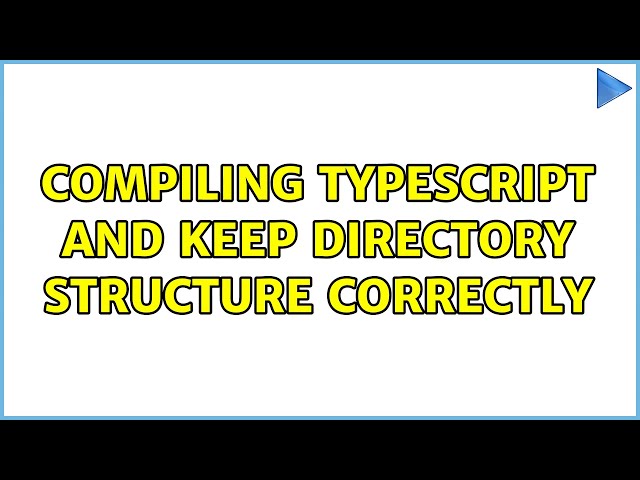 compiling typescript and keep directory structure correctly