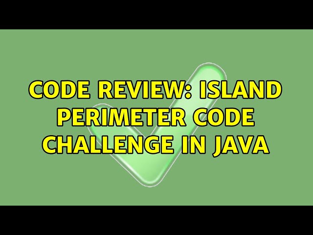 Code Review: Island perimeter code challenge in Java (2 Solutions!!)