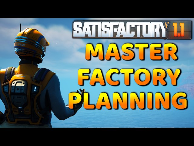 Master Factory Planning - Satisfactory Guided Playthrough