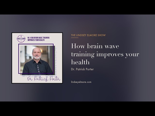 How Brain Wave Training Improves Your Health | Dr. Patrick Porter