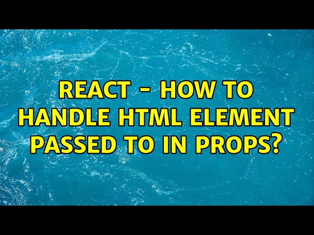 React - How to handle html element passed to in props?