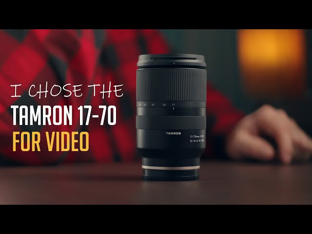 Why I Chose the Tamron 17-70 f2.8 for Video