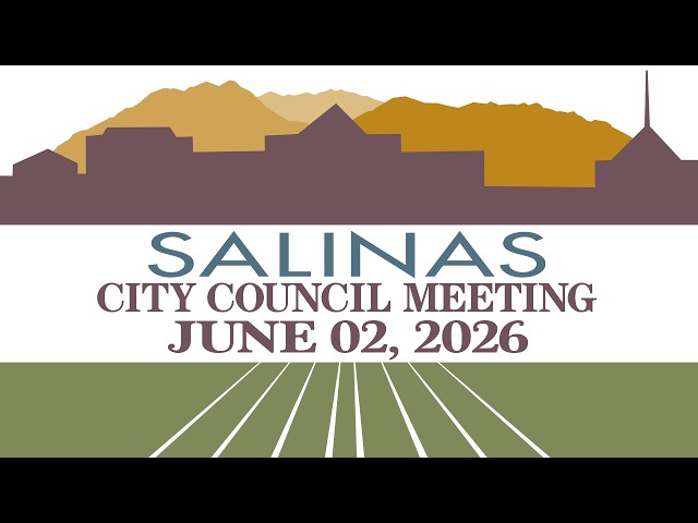 LIVE COVERAGE Salinas City Council Meeting of June 2, 2026