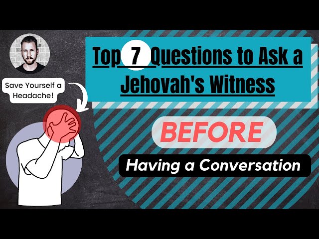 Top 7 Questions to Ask a Jehovah's Witness BEFORE Having a Conversation
