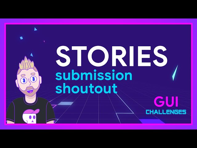 Submission shoutout for STORIES | GUI Challenges