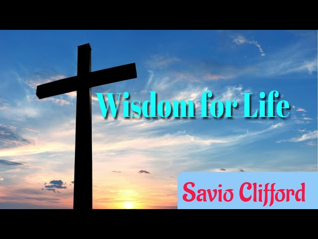 Wisdom for Life- Savio Clifford