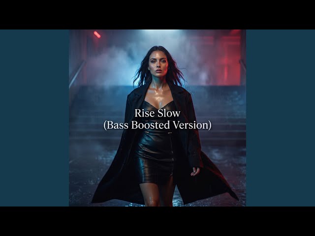 Rise Slow (Bass Boosted)