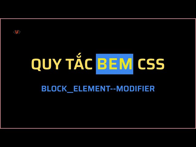 BEM Css là gì: Cách đặt tên class Html Css dễ hiểu nên dùng | unitop.vn