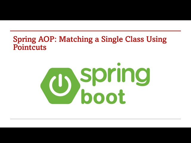 Spring AOP: Matching a Single Class Using Pointcuts | Exact Class Match Example - Part 173