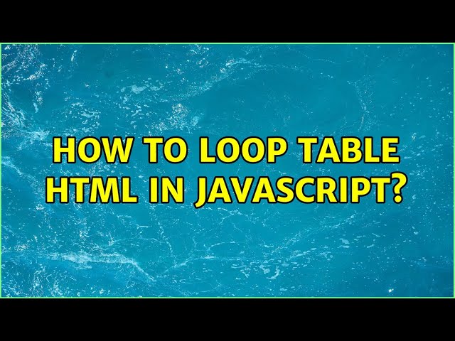 How to loop table HTML in javascript? (2 Solutions!!)