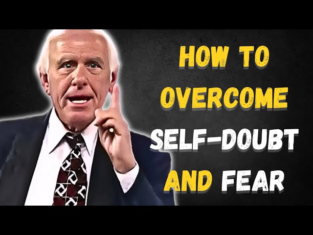 How to Overcome Self-Doubt and Fear | Jim Rohn Inspired