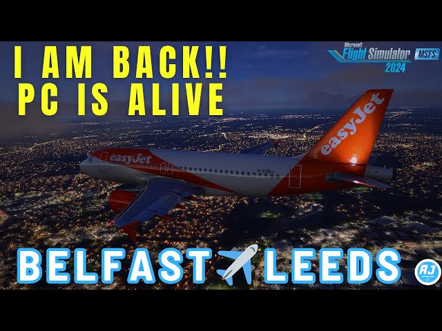 I AM BACK! | BELFAST - LEEDS | MSFS 2024 | easyJet Fenix A319 l VATSIM |